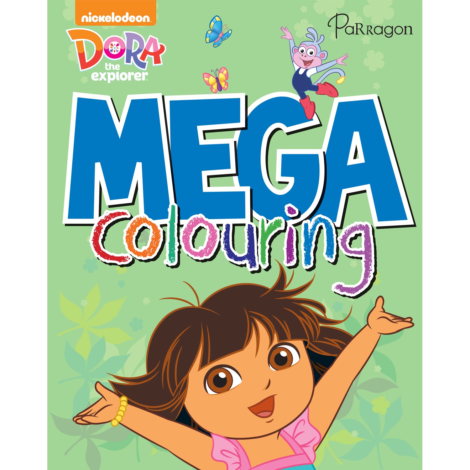 Dora the Explorer Mega Colouring [Paperback] Nickelodeon Parragon Publ