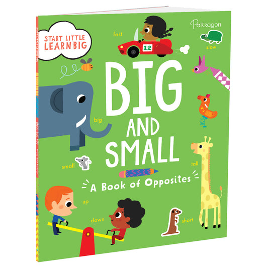 Start Little Learn Big: Big and Small | A Book of Opposites | For 4 to 6 Year Old Kids